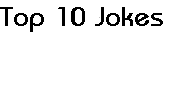 Top 10 Jokes